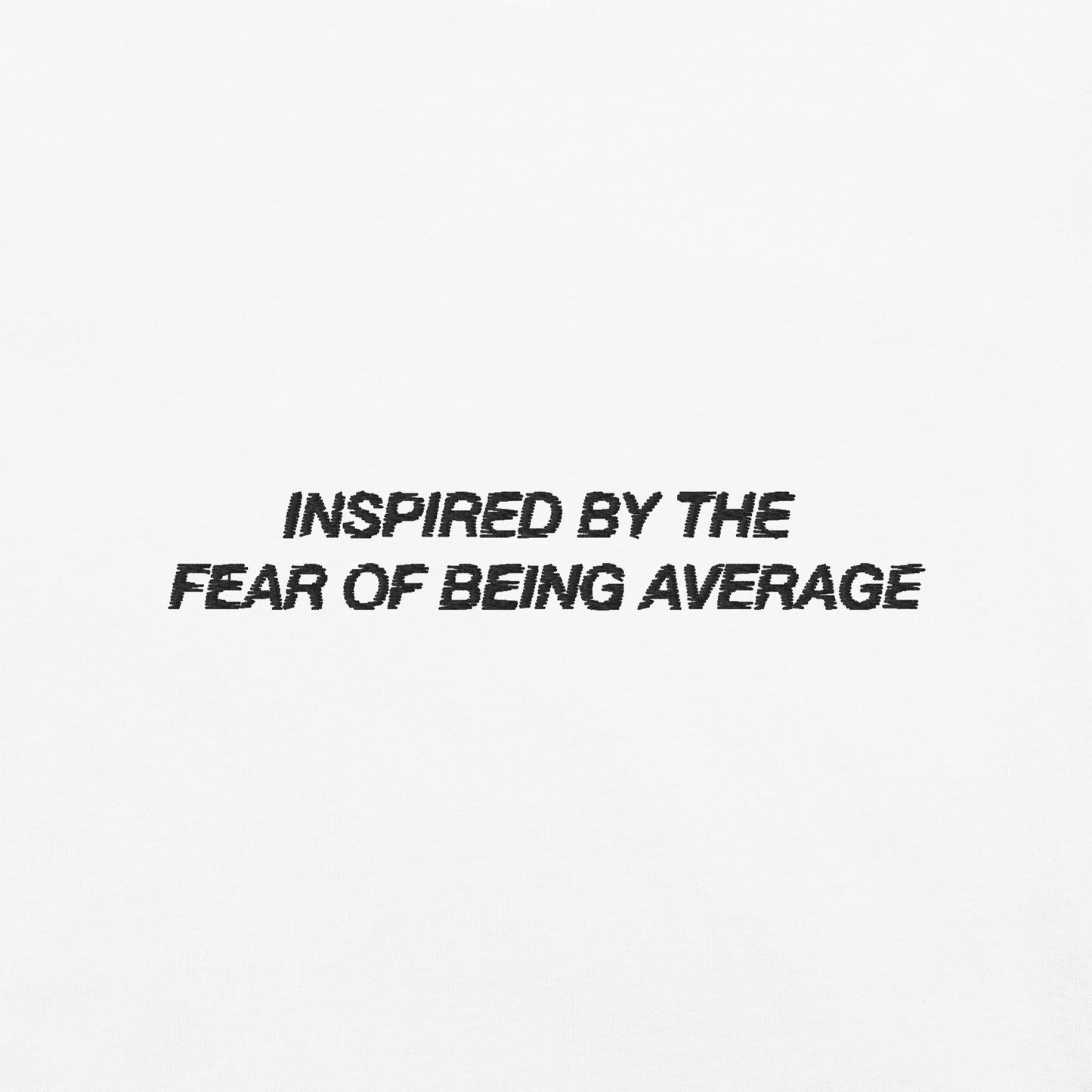 'Inspired By Fear Of Being Average' Embroidered Classic Tee