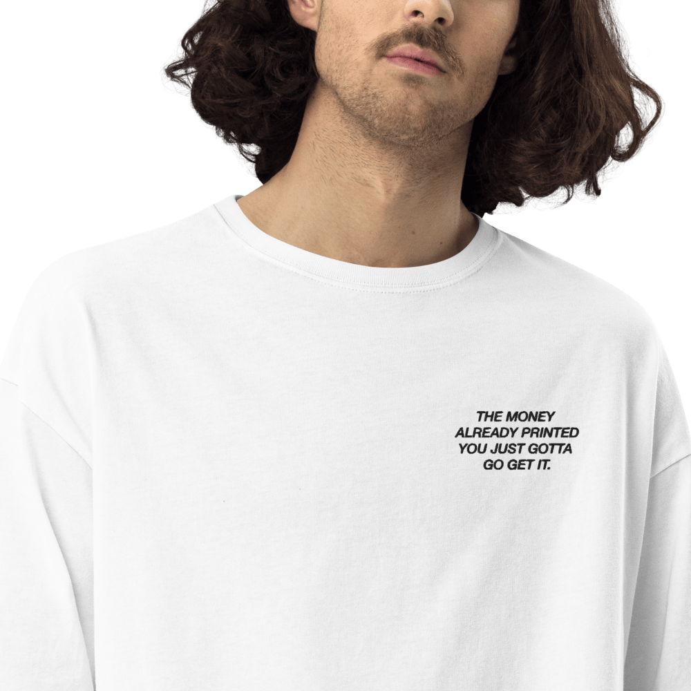 'The Money Already Printed' Embroidered Oversized Tee