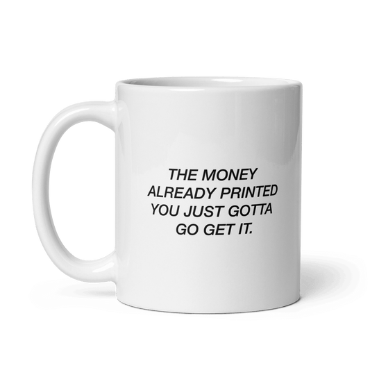 'Money Already Printed' Ceramic Coffee Mug